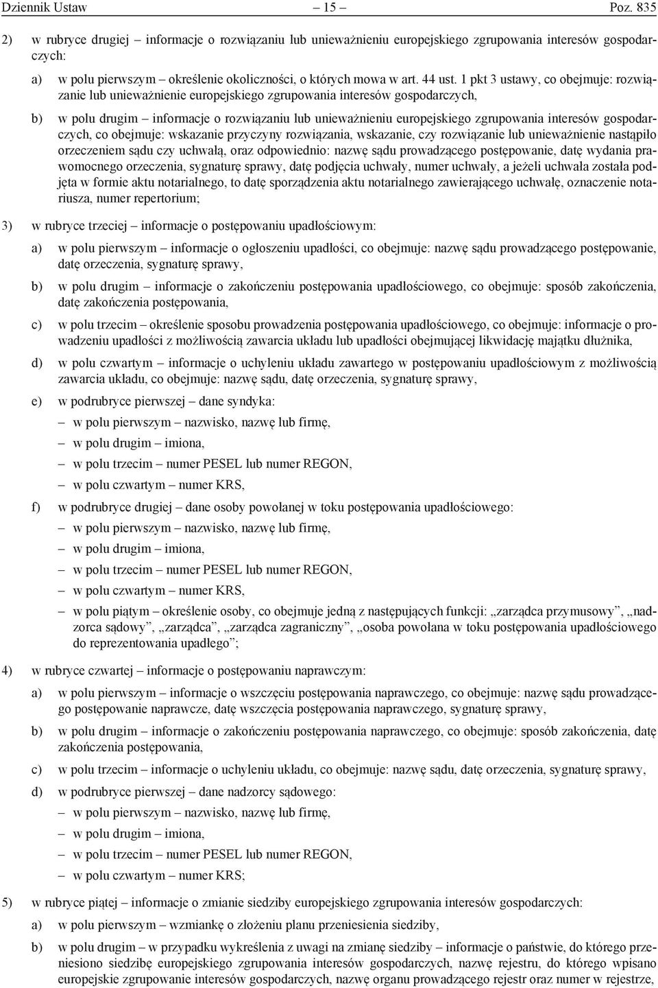 1 pkt 3 ustawy, co obejmuje: rozwiązanie lub unieważnienie europejskiego zgrupowania interesów gospodarczych, b) w polu drugim informacje o rozwiązaniu lub unieważnieniu europejskiego zgrupowania