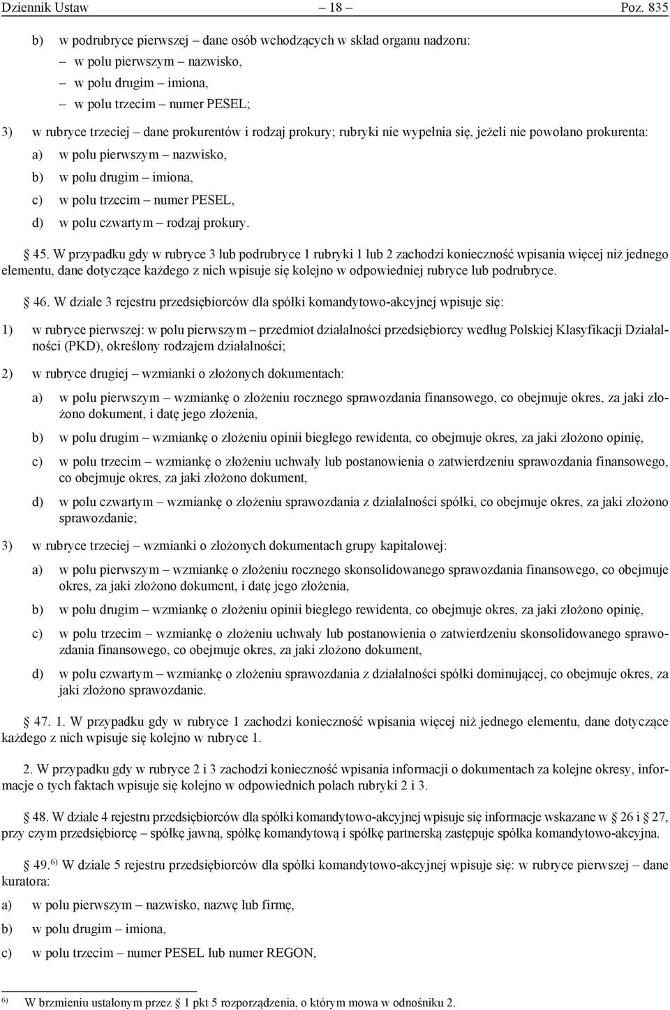 wypełnia się, jeżeli nie powołano prokurenta: a) w polu pierwszym nazwisko, b) w polu drugim imiona, c) w polu trzecim numer PESEL, d) w polu czwartym rodzaj prokury. 45.