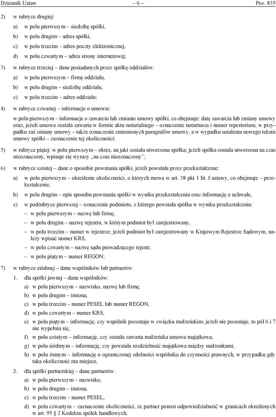 trzeciej dane posiadanych przez spółkę oddziałów: a) w polu pierwszym firmę oddziału, b) w polu drugim siedzibę oddziału, c) w polu trzecim adres oddziału; 4) w rubryce czwartej informacje o umowie: