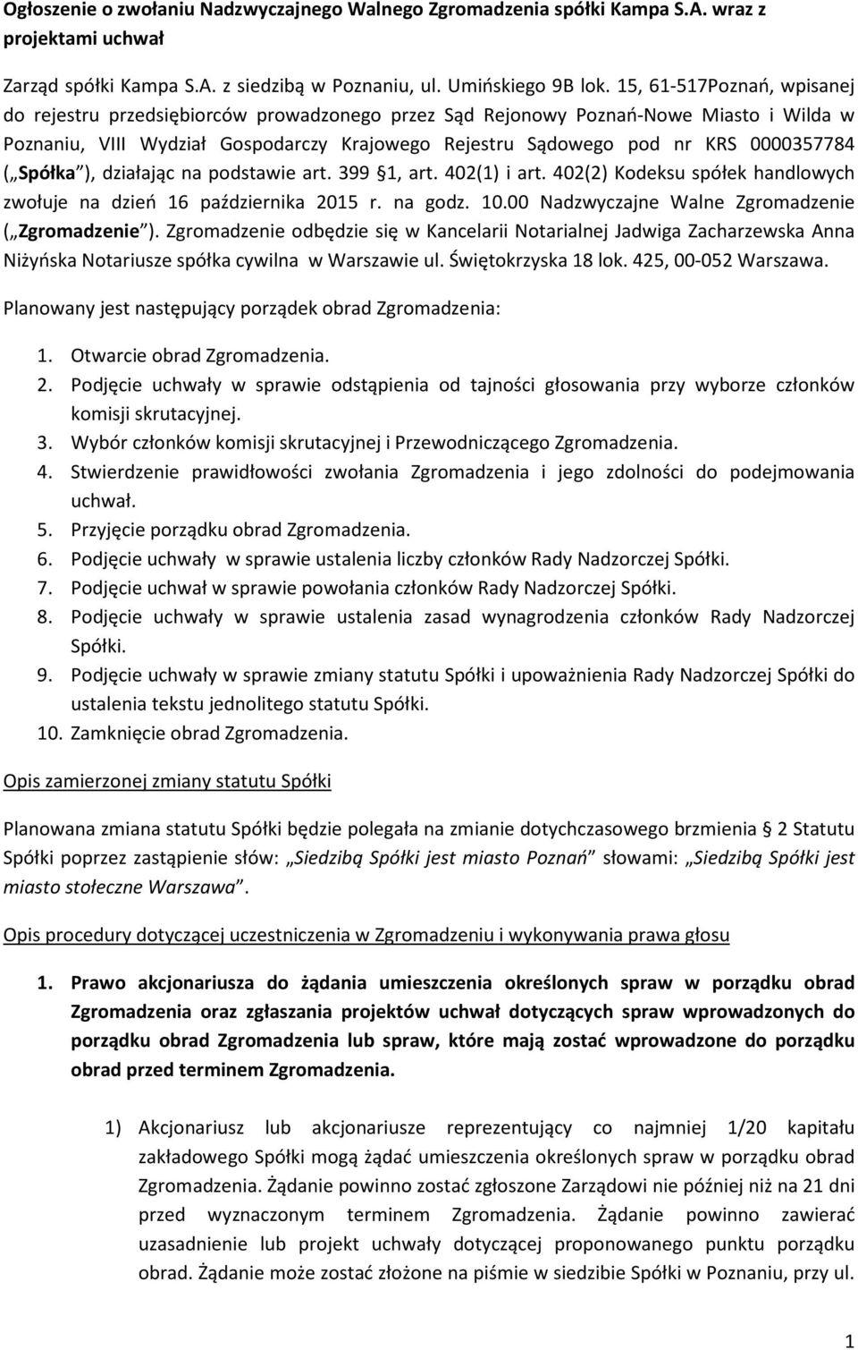 0000357784 ( Spółka ), działając na podstawie art. 399 1, art. 402(1) i art. 402(2) Kodeksu spółek handlowych zwołuje na dzień 16 października 2015 r. na godz. 10.