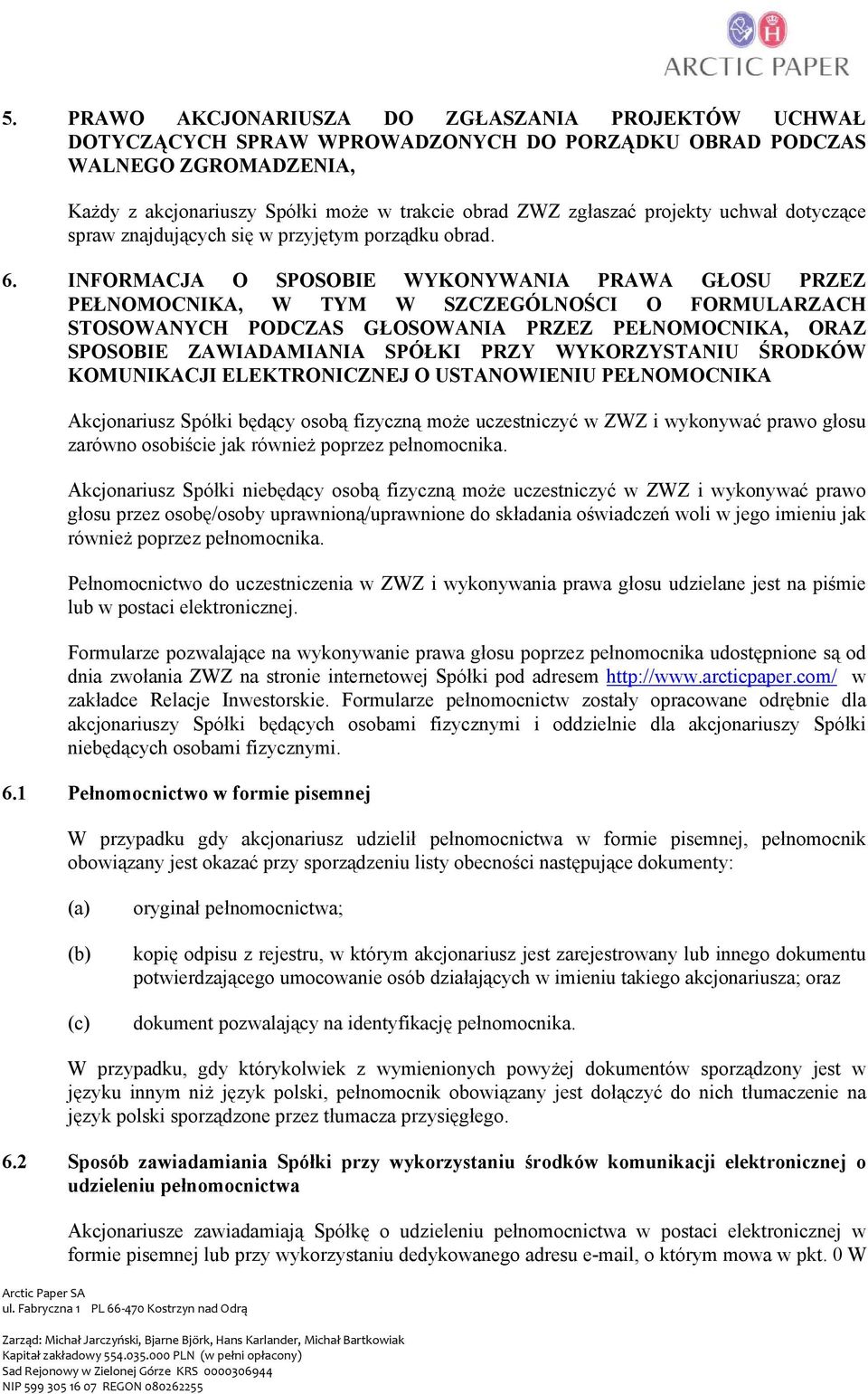 INFORMACJA O SPOSOBIE WYKONYWANIA PRAWA GŁOSU PRZEZ PEŁNOMOCNIKA, W TYM W SZCZEGÓLNOŚCI O FORMULARZACH STOSOWANYCH PODCZAS GŁOSOWANIA PRZEZ PEŁNOMOCNIKA, ORAZ SPOSOBIE ZAWIADAMIANIA SPÓŁKI PRZY