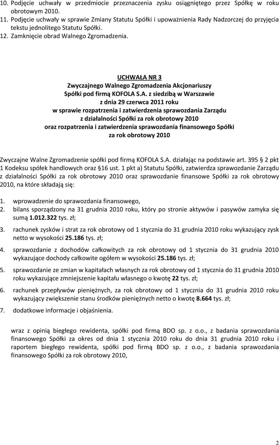 UCHWAŁA NR 3 w sprawie rozpatrzenia i zatwierdzenia sprawozdania Zarządu z działalności Spółki za rok obrotowy 2010 oraz rozpatrzenia i zatwierdzenia sprawozdania finansowego Spółki za rok obrotowy