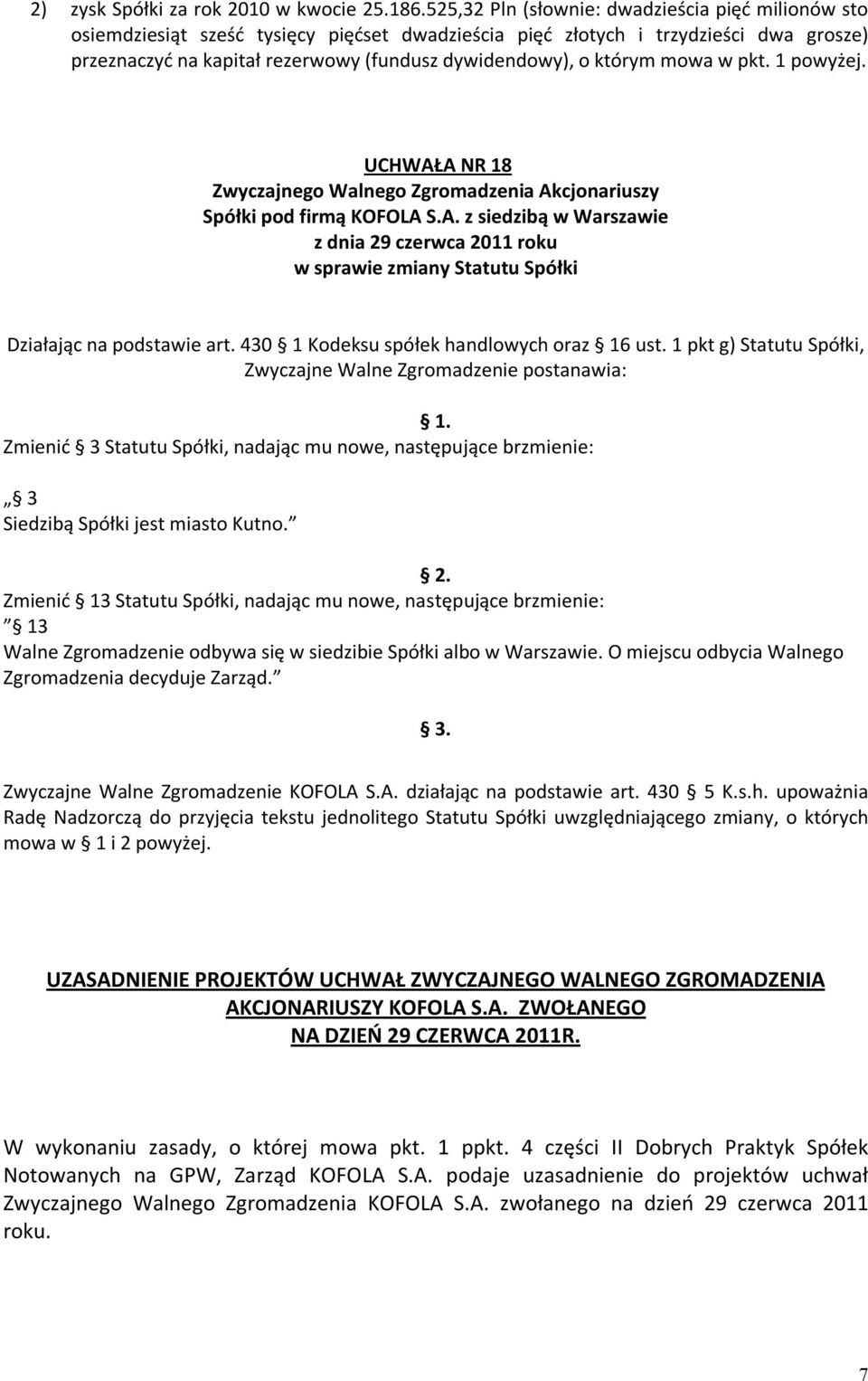 którym mowa w pkt. 1 powyżej. UCHWAŁA NR 18 w sprawie zmiany Statutu Spółki Działając na podstawie art. 430 1 Kodeksu spółek handlowych oraz 16 ust.