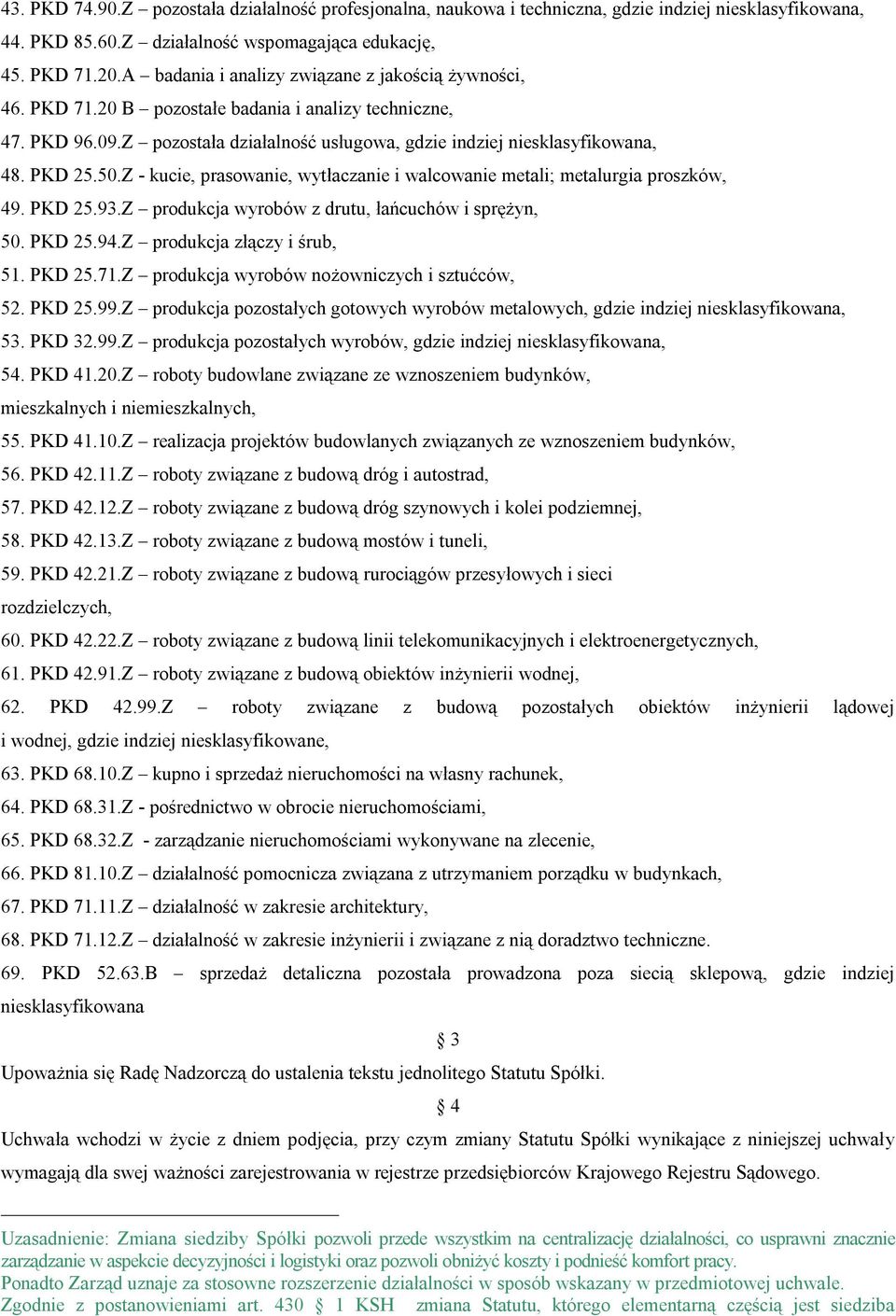 50.Z - kucie, prasowanie, wytłaczanie i walcowanie metali; metalurgia proszków, 49. PKD 25.93.Z produkcja wyrobów z drutu, łańcuchów i sprężyn, 50. PKD 25.94.Z produkcja złączy i śrub, 51. PKD 25.71.