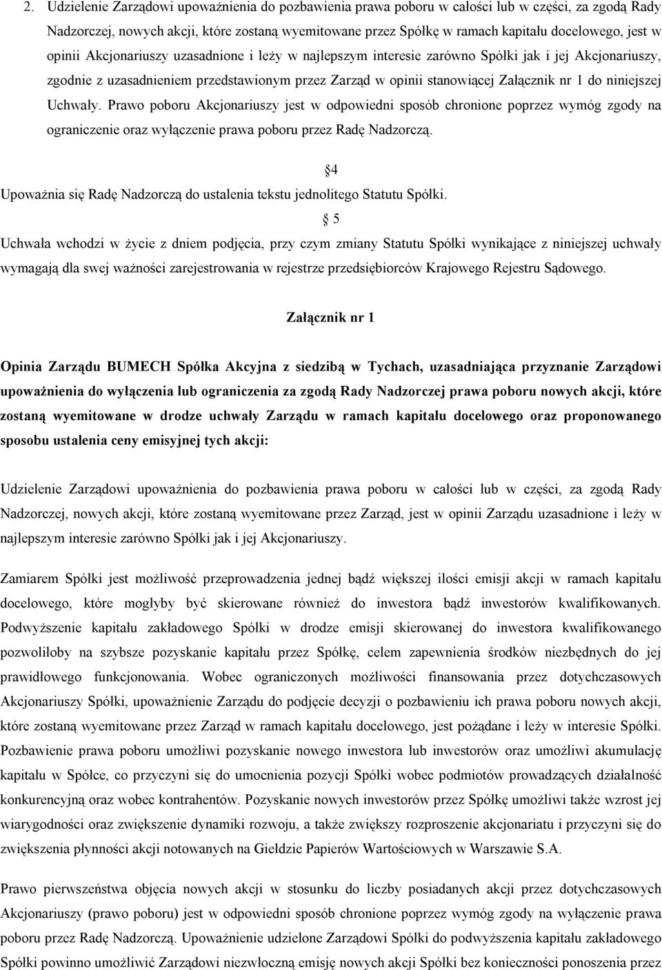 do niniejszej Uchwały. Prawo poboru Akcjonariuszy jest w odpowiedni sposób chronione poprzez wymóg zgody na ograniczenie oraz wyłączenie prawa poboru przez Radę Nadzorczą.