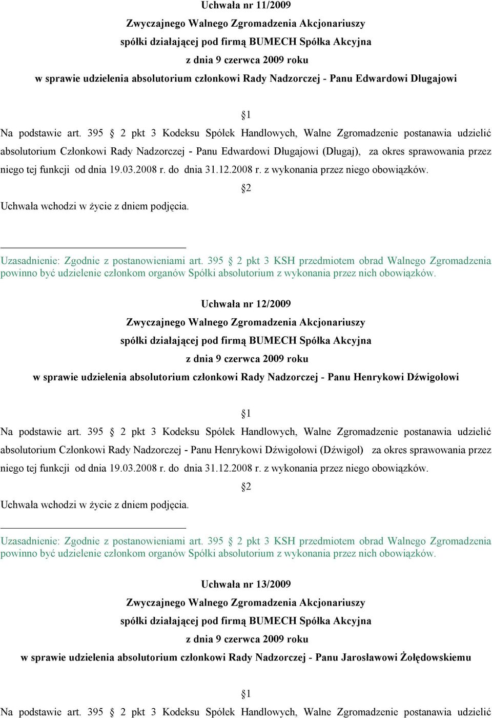od dnia 19.03.2008 r. do dnia 31.12.2008 r. z wykonania przez niego obowiązków.