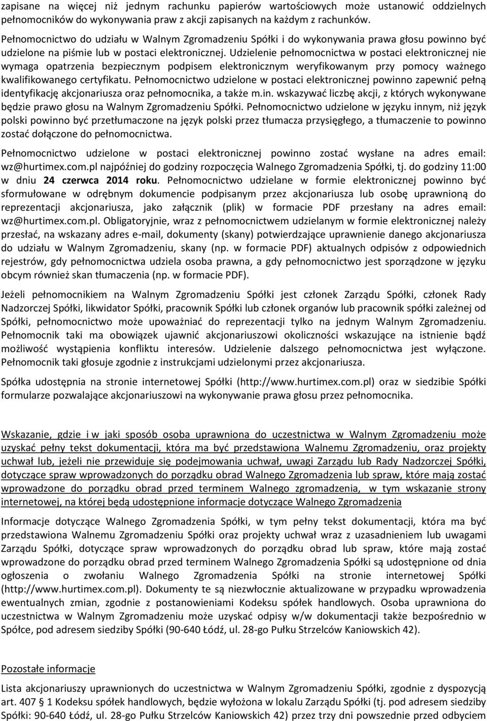 Udzielenie pełnomocnictwa w postaci elektronicznej nie wymaga opatrzenia bezpiecznym podpisem elektronicznym weryfikowanym przy pomocy ważnego kwalifikowanego certyfikatu.