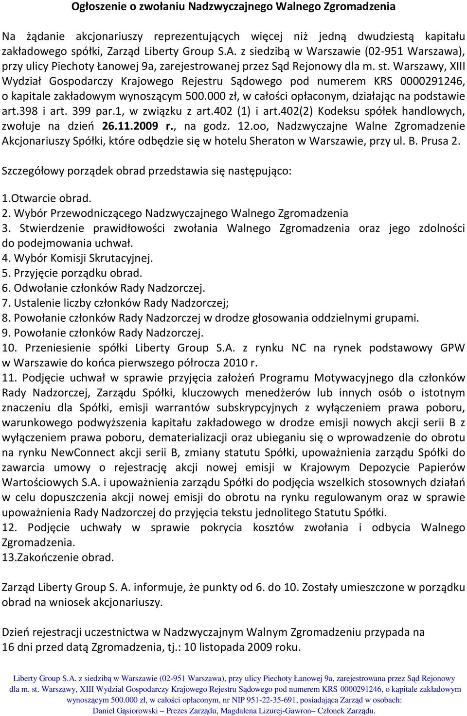 Warszawy, XIII Wydział Gospodarczy Krajowego Rejestru Sądowego pod numerem KRS 0000291246, o kapitale zakładowym wynoszącym 500.000 zł, w całości opłaconym, działając na podstawie art.398 i art.