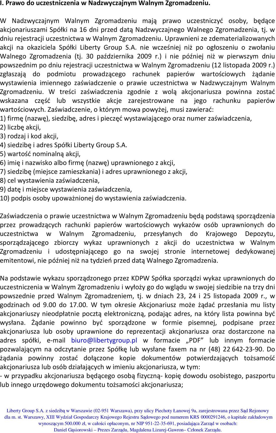 w dniu rejestracji uczestnictwa w Walnym Zgromadzeniu. Uprawnieni ze zdematerializowanych akcji na okaziciela Spółki Liberty Group S.A.
