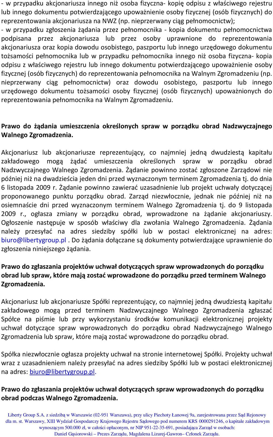 nieprzerwany ciąg pełnomocnictw); - w przypadku zgłoszenia żądania przez pełnomocnika - kopia dokumentu pełnomocnictwa podpisana przez akcjonariusza lub przez osoby uprawnione do reprezentowania