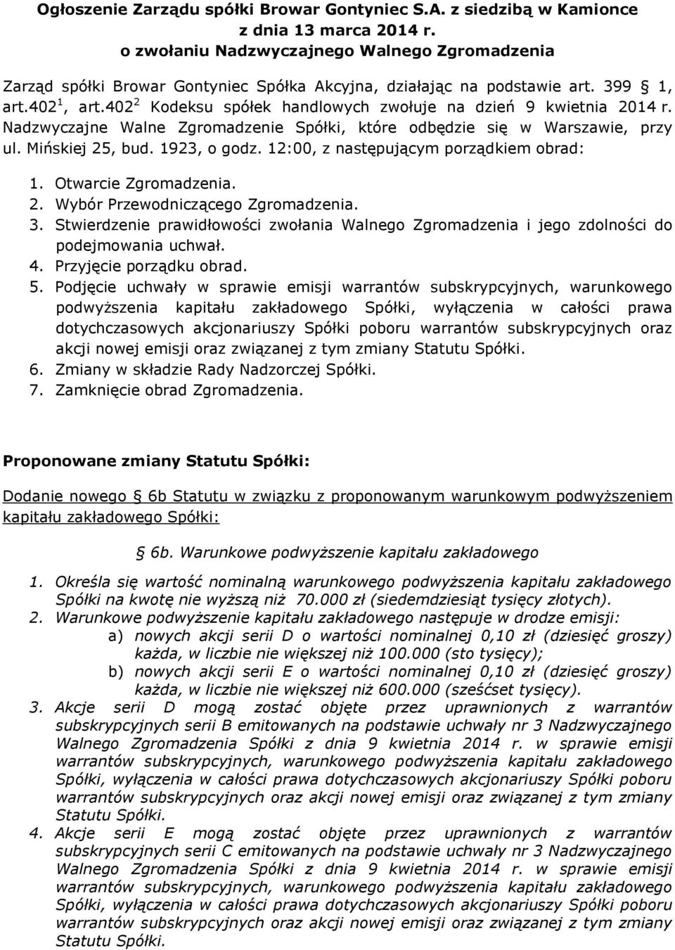 402 2 Kodeksu spółek handlowych zwołuje na dzień 9 kwietnia 2014 r. Nadzwyczajne Walne Zgromadzenie Spółki, które odbędzie się w Warszawie, przy ul. Mińskiej 25, bud. 1923, o godz.