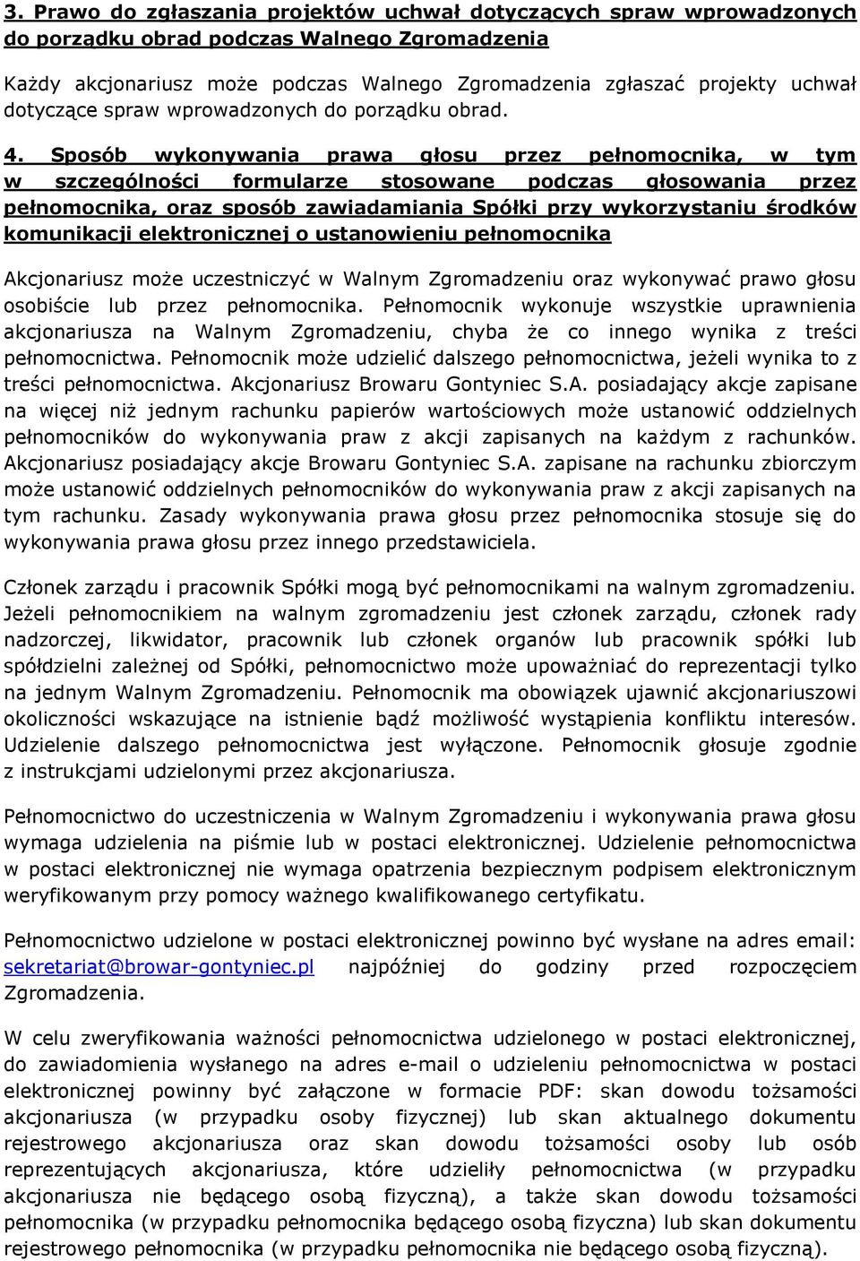 Sposób wykonywania prawa głosu przez pełnomocnika, w tym w szczególności formularze stosowane podczas głosowania przez pełnomocnika, oraz sposób zawiadamiania Spółki przy wykorzystaniu środków