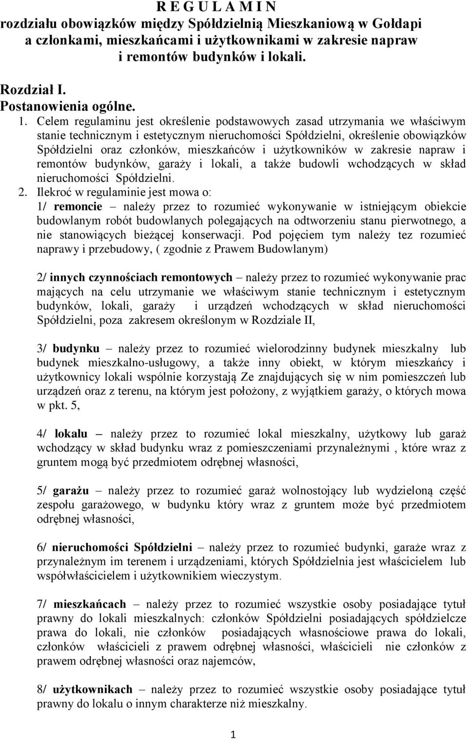 Celem regulaminu jest określenie podstawowych zasad utrzymania we właściwym stanie technicznym i estetycznym nieruchomości Spółdzielni, określenie obowiązków Spółdzielni oraz członków, mieszkańców i