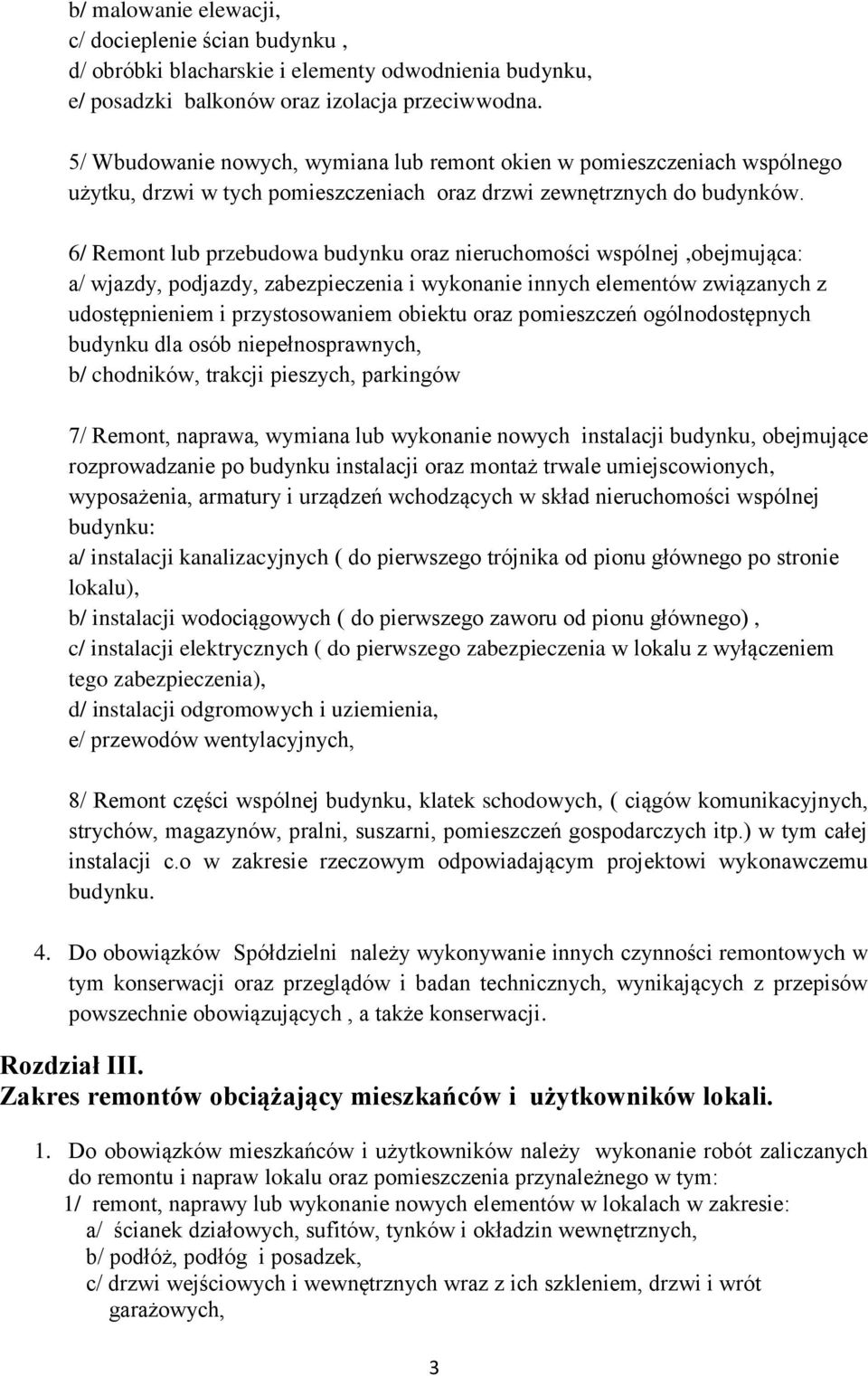 6/ Remont lub przebudowa budynku oraz nieruchomości wspólnej,obejmująca: a/ wjazdy, podjazdy, zabezpieczenia i wykonanie innych elementów związanych z udostępnieniem i przystosowaniem obiektu oraz