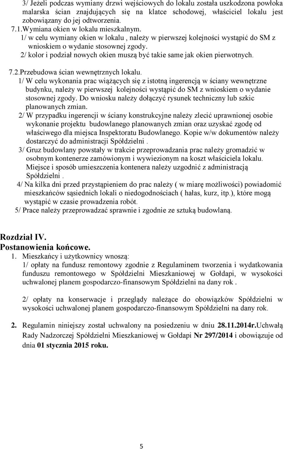 2/ kolor i podział nowych okien muszą być takie same jak okien pierwotnych. 7.2.Przebudowa ścian wewnętrznych lokalu.