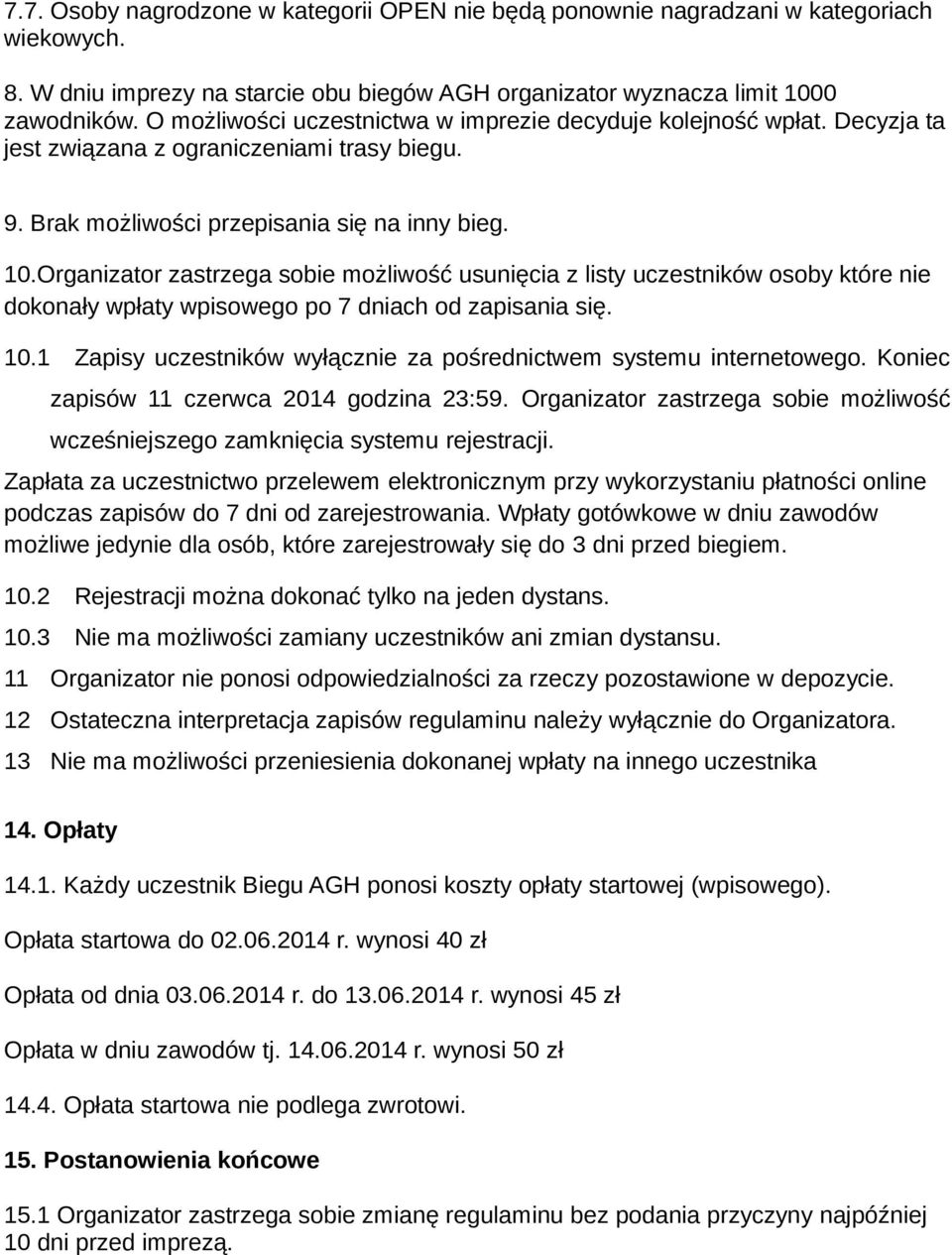 Organizator zastrzega sobie możliwość usunięcia z listy uczestników osoby które nie dokonały wpłaty wpisowego po 7 dniach od zapisania się. 10.