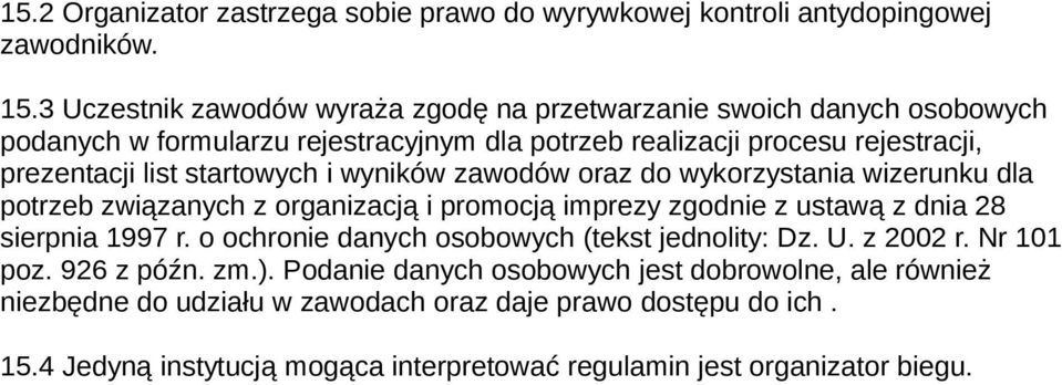 startowych i wyników zawodów oraz do wykorzystania wizerunku dla potrzeb związanych z organizacją i promocją imprezy zgodnie z ustawą z dnia 28 sierpnia 1997 r.