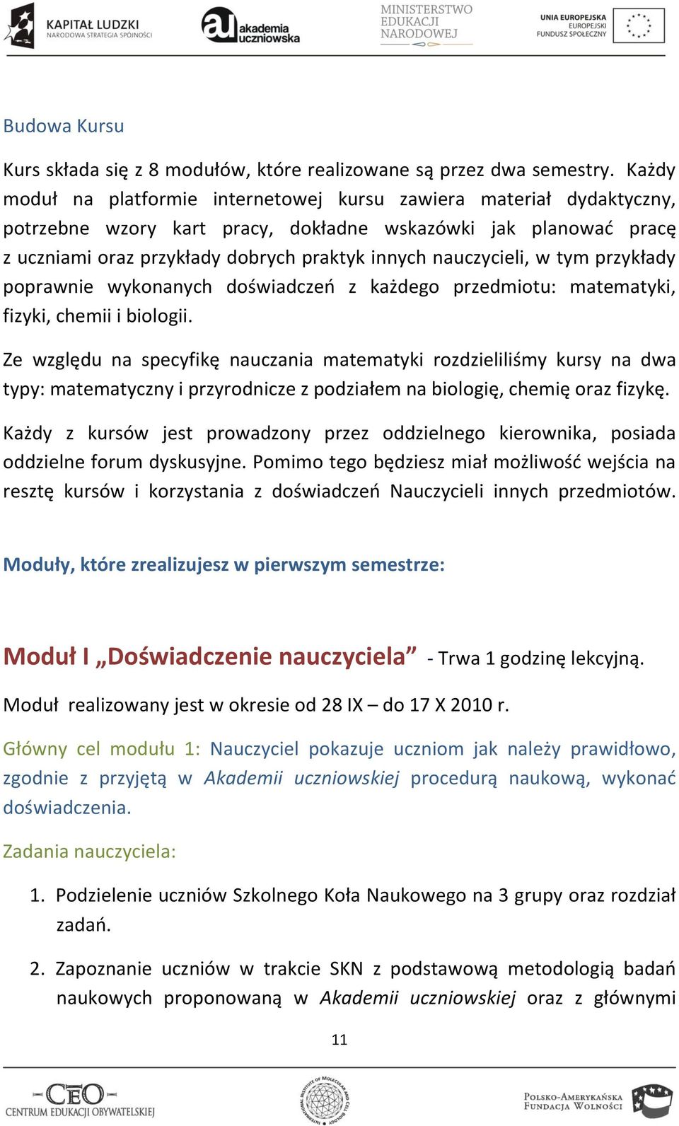 nauczycieli, w tym przykłady poprawnie wykonanych doświadczeo z każdego przedmiotu: matematyki, fizyki, chemii i biologii.