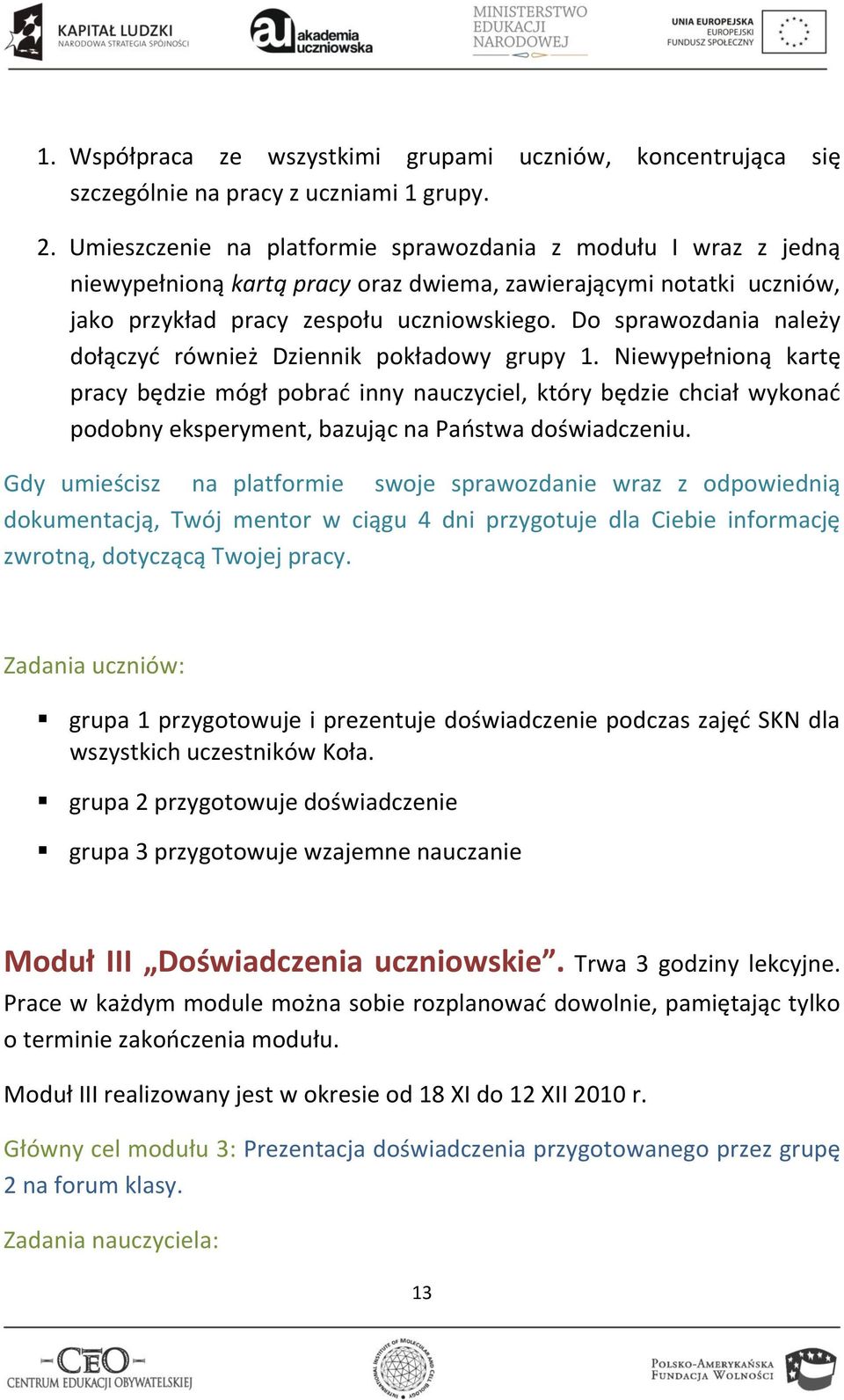 Do sprawozdania należy dołączyd również Dziennik pokładowy grupy 1.