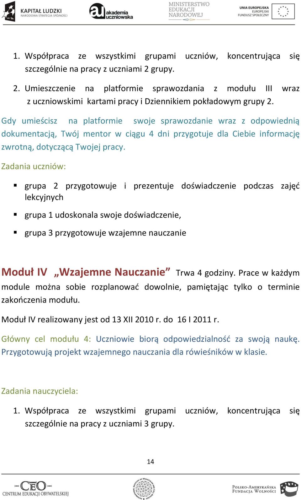 Gdy umieścisz na platformie swoje sprawozdanie wraz z odpowiednią dokumentacją, Twój mentor w ciągu 4 dni przygotuje dla Ciebie informację zwrotną, dotyczącą Twojej pracy.