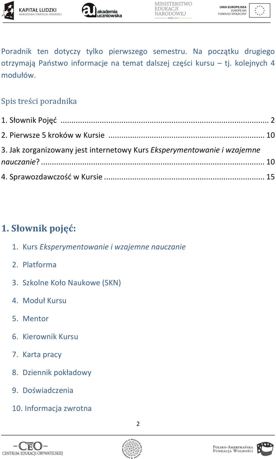 Jak zorganizowany jest internetowy Kurs Eksperymentowanie i wzajemne nauczanie?... 10 4. Sprawozdawczośd w Kursie... 15 1. Słownik pojęć: 1.