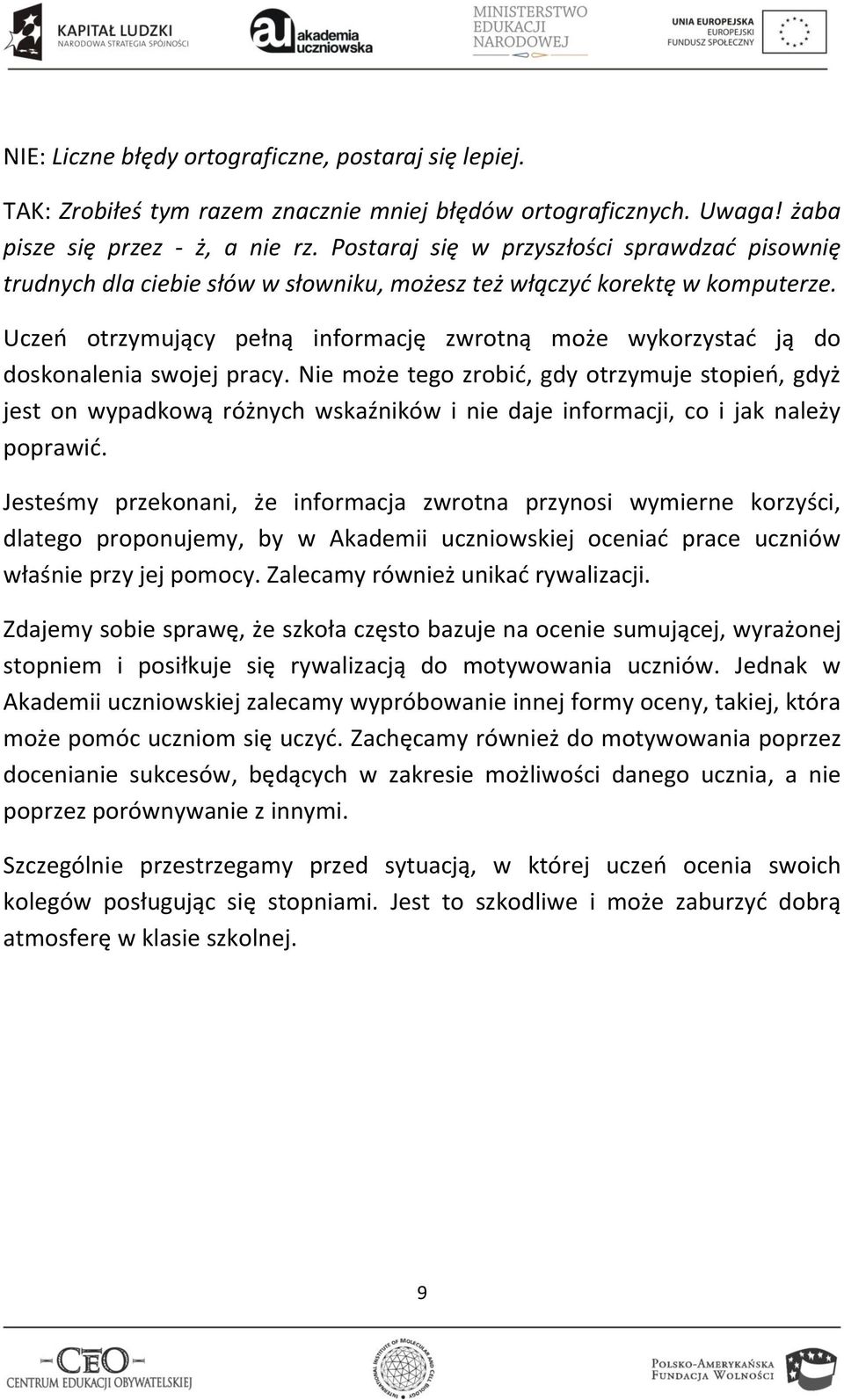 Uczeo otrzymujący pełną informację zwrotną może wykorzystad ją do doskonalenia swojej pracy.