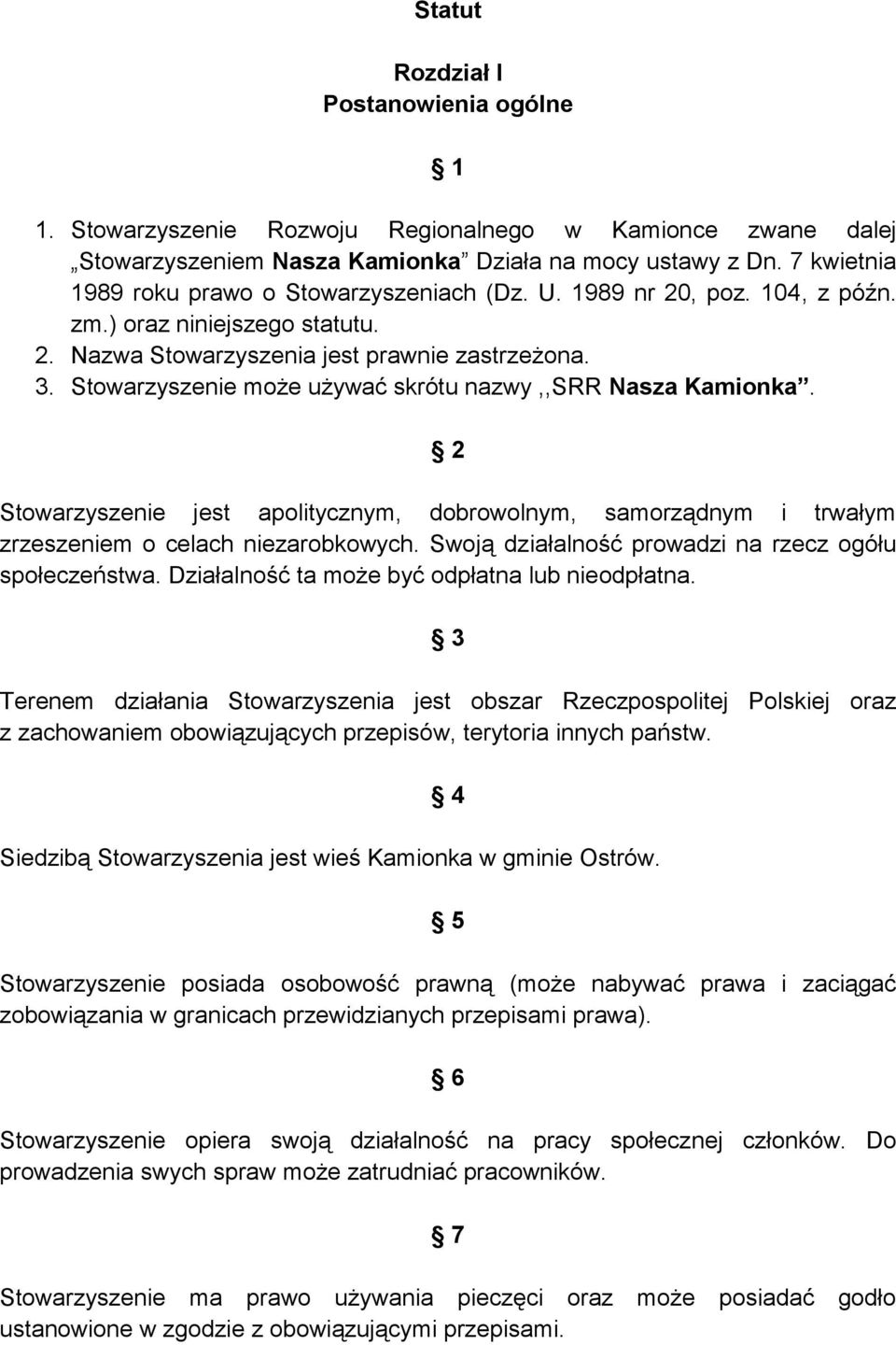 Stowarzyszenie może używać skrótu nazwy,,srr Nasza Kamionka. 2 Stowarzyszenie jest apolitycznym, dobrowolnym, samorządnym i trwałym zrzeszeniem o celach niezarobkowych.