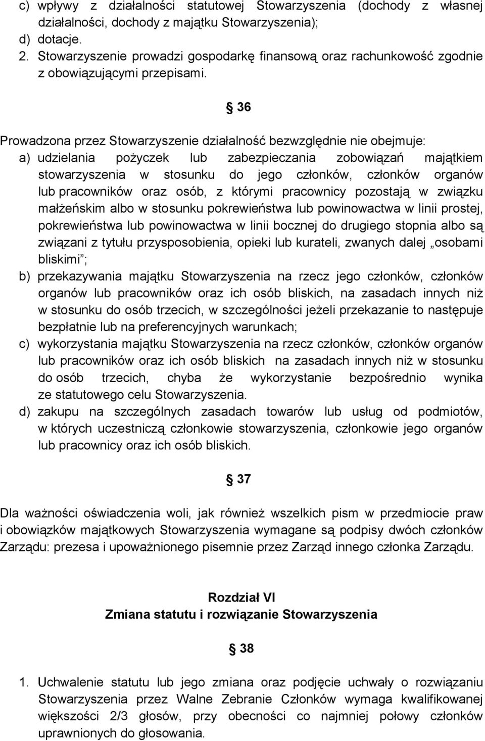 36 Prowadzona przez Stowarzyszenie działalność bezwzględnie nie obejmuje: a) udzielania pożyczek lub zabezpieczania zobowiązań majątkiem stowarzyszenia w stosunku do jego członków, członków organów