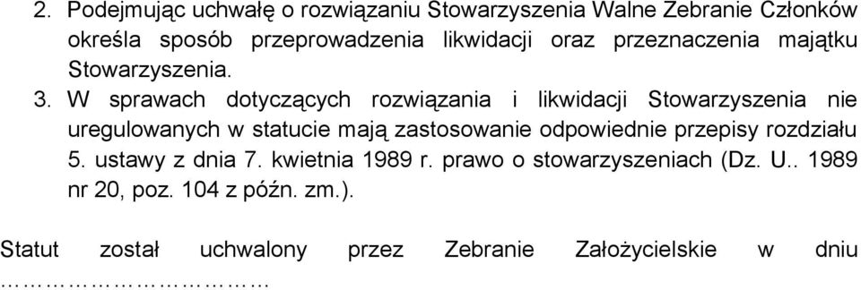 W sprawach dotyczących rozwiązania i likwidacji Stowarzyszenia nie uregulowanych w statucie mają zastosowanie