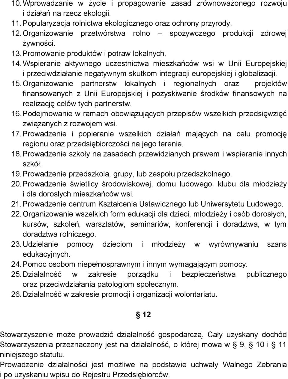 Wspieranie aktywnego uczestnictwa mieszkańców wsi w Unii Europejskiej i przeciwdziałanie negatywnym skutkom integracji europejskiej i globalizacji. 15.