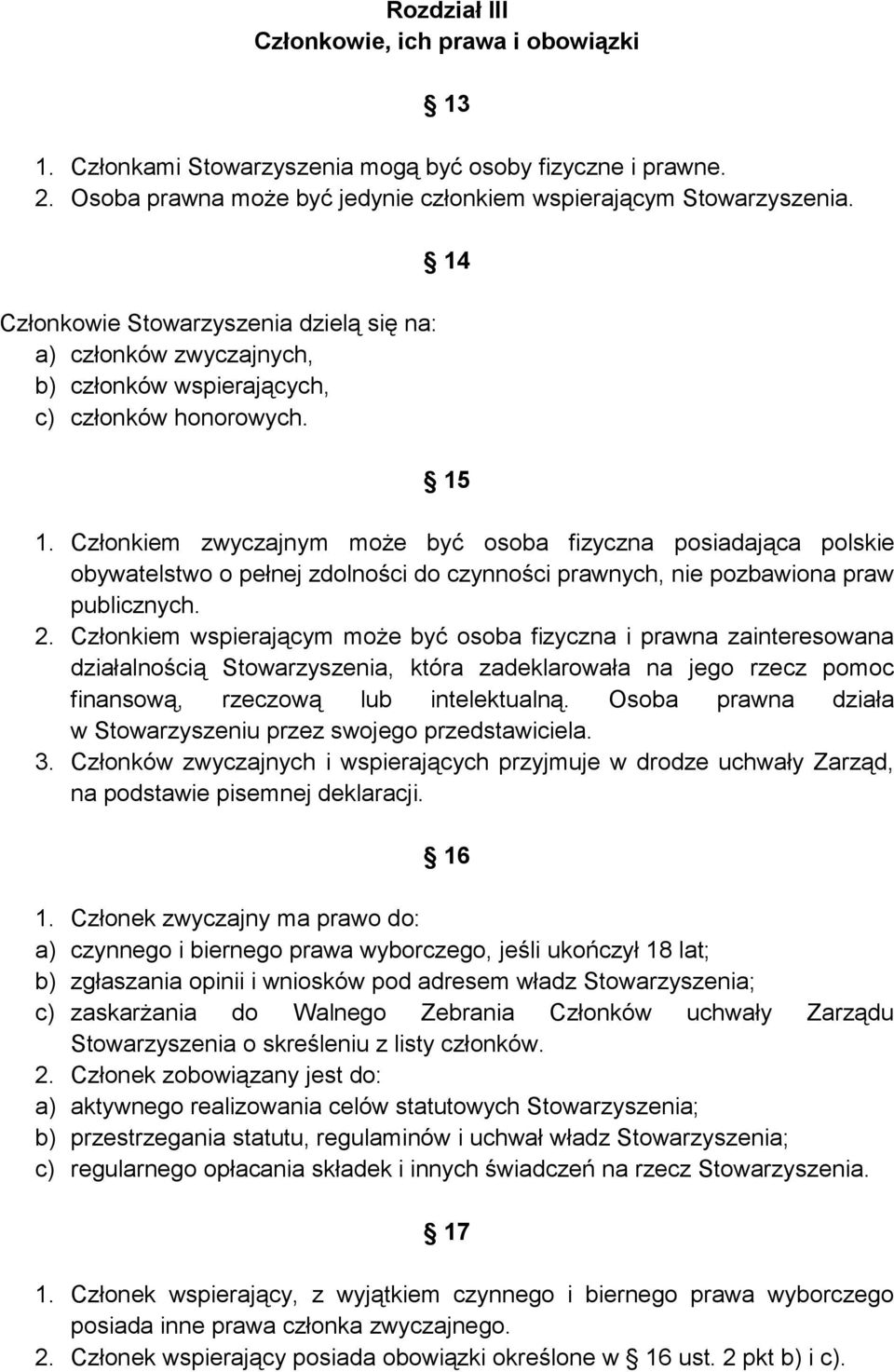 Członkiem zwyczajnym może być osoba fizyczna posiadająca polskie obywatelstwo o pełnej zdolności do czynności prawnych, nie pozbawiona praw publicznych. 2.