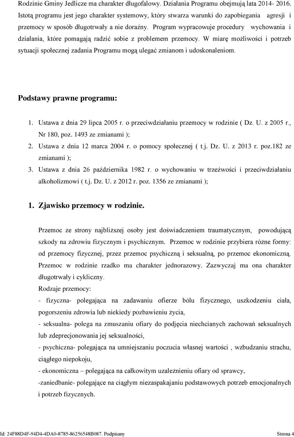 Program wypracowuje procedury wychowania i działania, które pomagają radzić sobie z problemem przemocy.