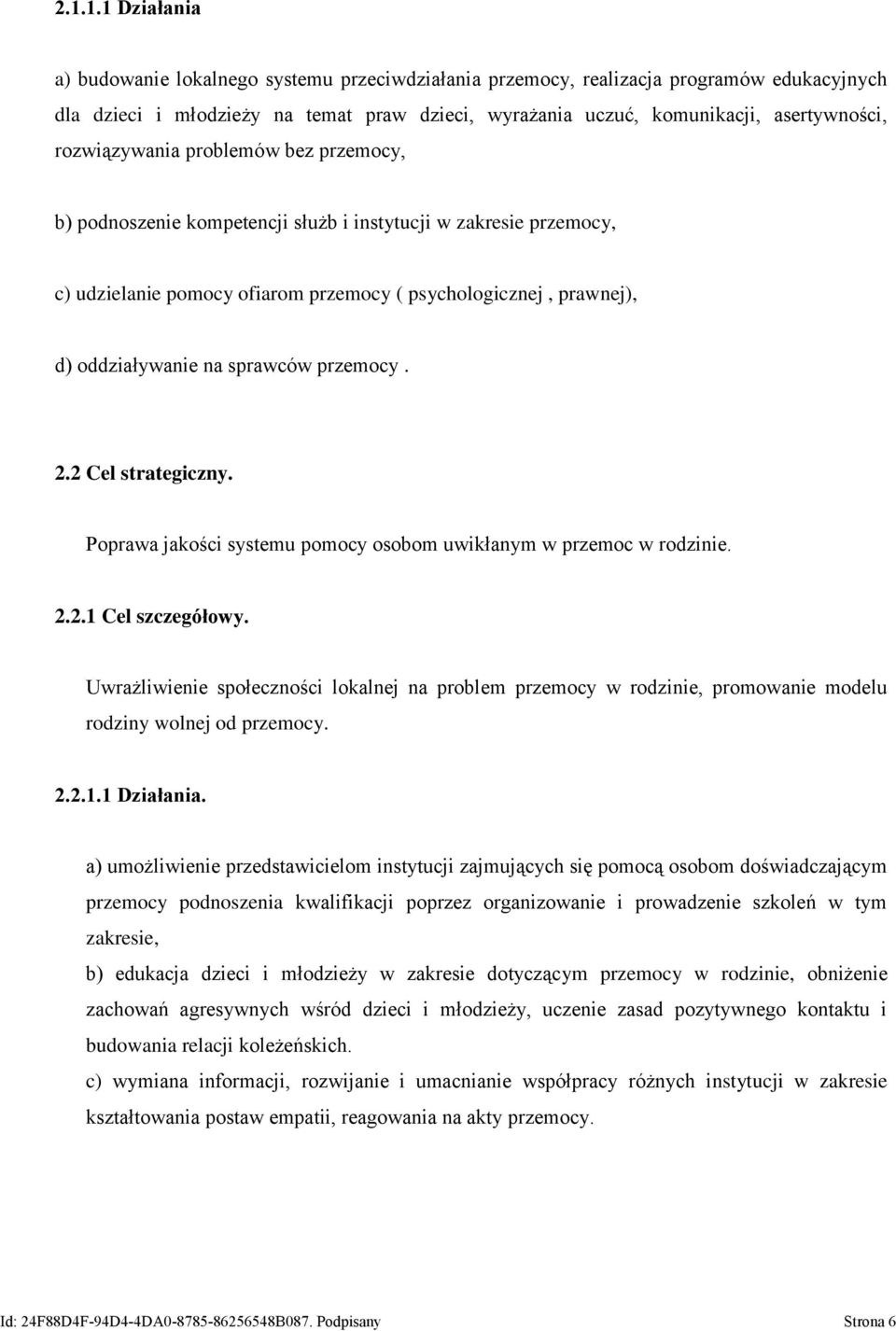 sprawców przemocy. 2.2 Cel strategiczny. Poprawa jakości systemu pomocy osobom uwikłanym w przemoc w rodzinie. 2.2.1 Cel szczegółowy.