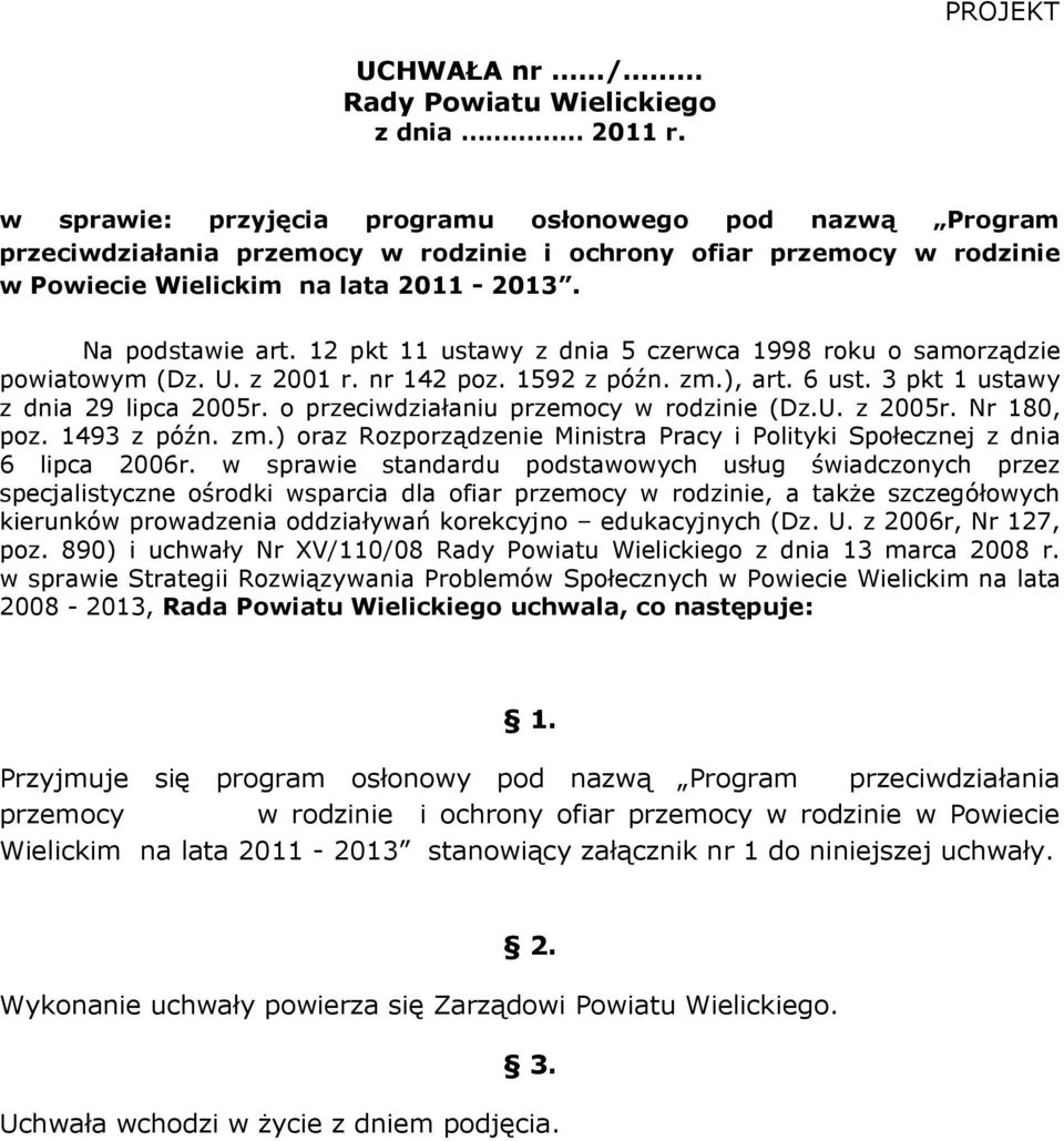 12 pkt 11 ustawy z dnia 5 czerwca 1998 roku o samorządzie powiatowym (Dz. U. z 2001 r. nr 142 poz. 1592 z późn. zm.), art. 6 ust. 3 pkt 1 ustawy z dnia 29 lipca 2005r.