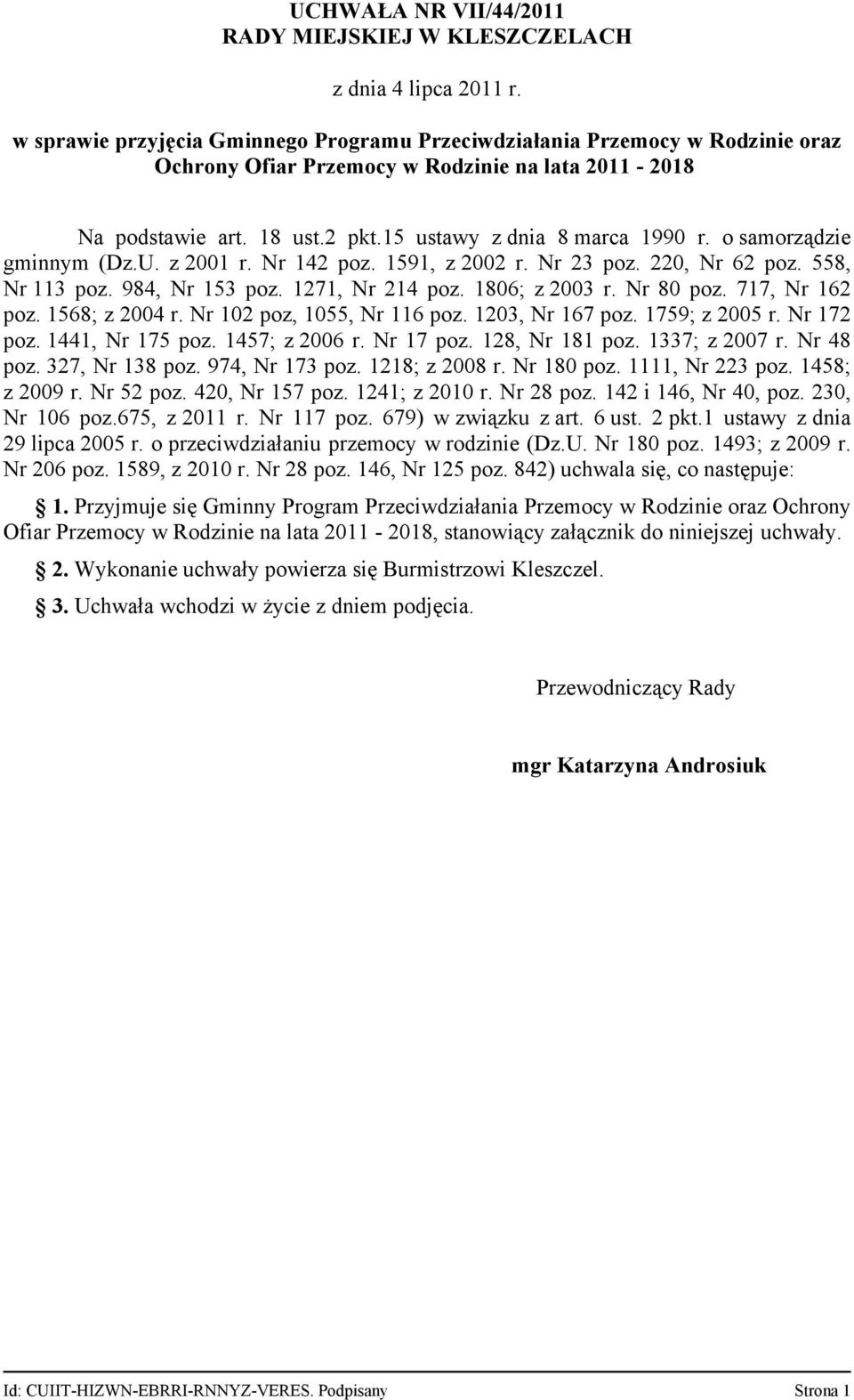 o samorządzie gminnym (Dz.U. z 2001 r. Nr 142 poz. 1591, z 2002 r. Nr 23 poz. 220, Nr 62 poz. 558, Nr 113 poz. 984, Nr 153 poz. 1271, Nr 214 poz. 1806; z 2003 r. Nr 80 poz. 717, Nr 162 poz.