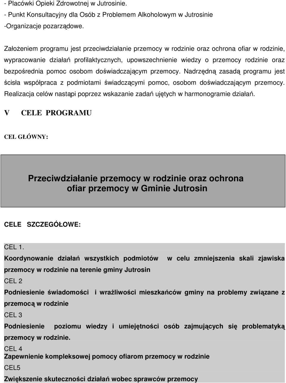 osobom doświadczającym przemocy. Nadrzędną zasadą programu jest ścisła współpraca z podmiotami świadczącymi pomoc, osobom doświadczającym przemocy.