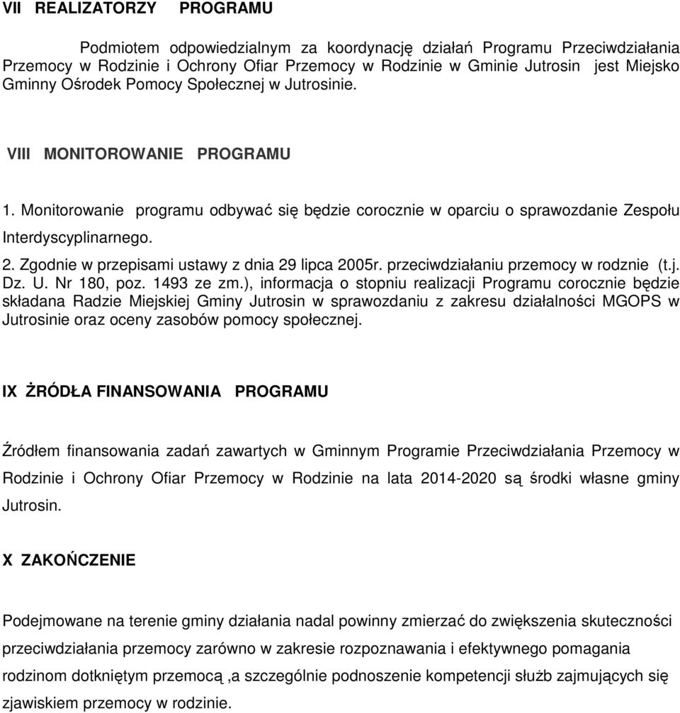 Zgodnie w przepisami ustawy z dnia 29 lipca 2005r. przeciwdziałaniu przemocy w rodznie (t.j. Dz. U. Nr 180, poz. 1493 ze zm.