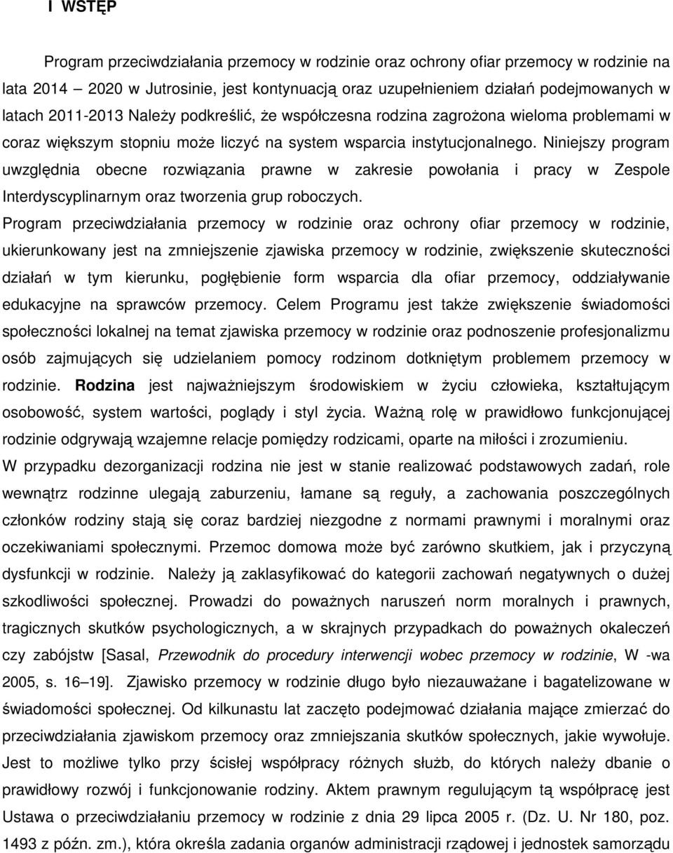 Niniejszy program uwzględnia obecne rozwiązania prawne w zakresie powołania i pracy w Zespole Interdyscyplinarnym oraz tworzenia grup roboczych.