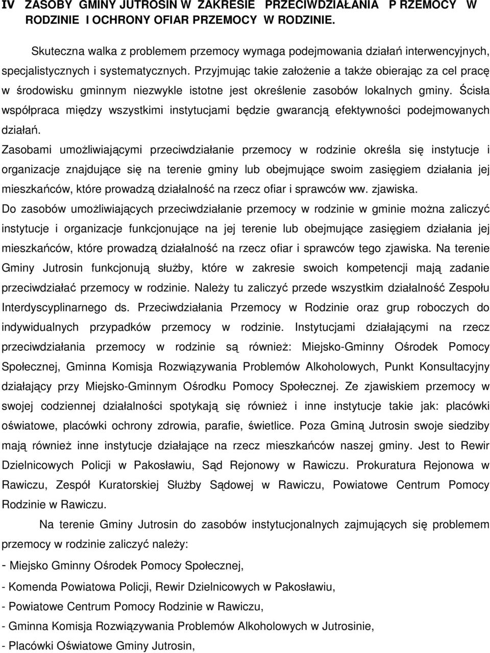 Przyjmując takie założenie a także obierając za cel pracę w środowisku gminnym niezwykle istotne jest określenie zasobów lokalnych gminy.