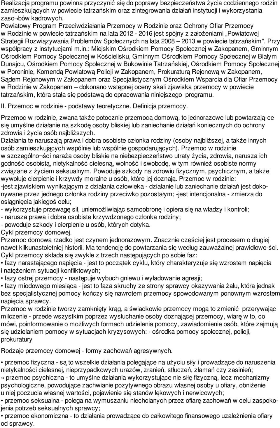 Powiatowy Program Przeciwdziałania Przemocy w Rodzinie oraz Ochrony Ofiar Przemocy w Rodzinie w powiecie tatrzańskim na lata 2012-2016 jest spójny z założeniami Powiatowej Strategii Rozwiązywania