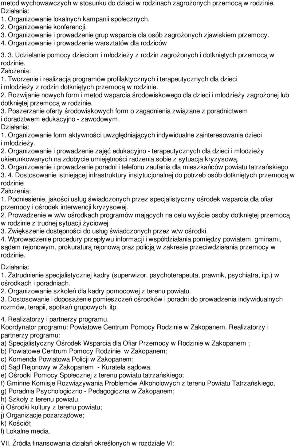 3. Udzielanie pomocy dzieciom i młodzieży z rodzin zagrożonych i dotkniętych przemocą w rodzinie. Założenia: 1.