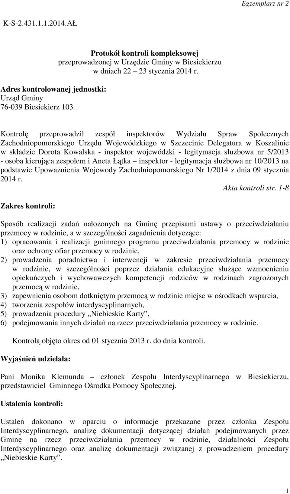 legitymacja służbowa nr 5/2013 - osoba kierująca zespołem i Aneta Łątka inspektor - legitymacja służbowa nr 10/2013 na podstawie Upoważnienia Wojewody Zachodniopomorskiego Nr 1/2014 z dnia 09