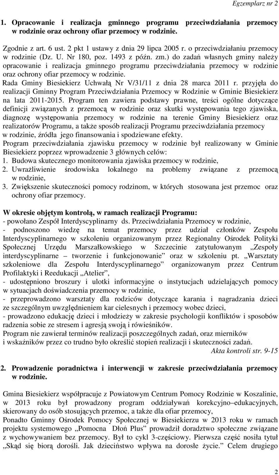 ) do zadań własnych gminy należy opracowanie i realizacja gminnego programu przeciwdziałania przemocy w rodzinie oraz ochrony ofiar przemocy w rodzinie.