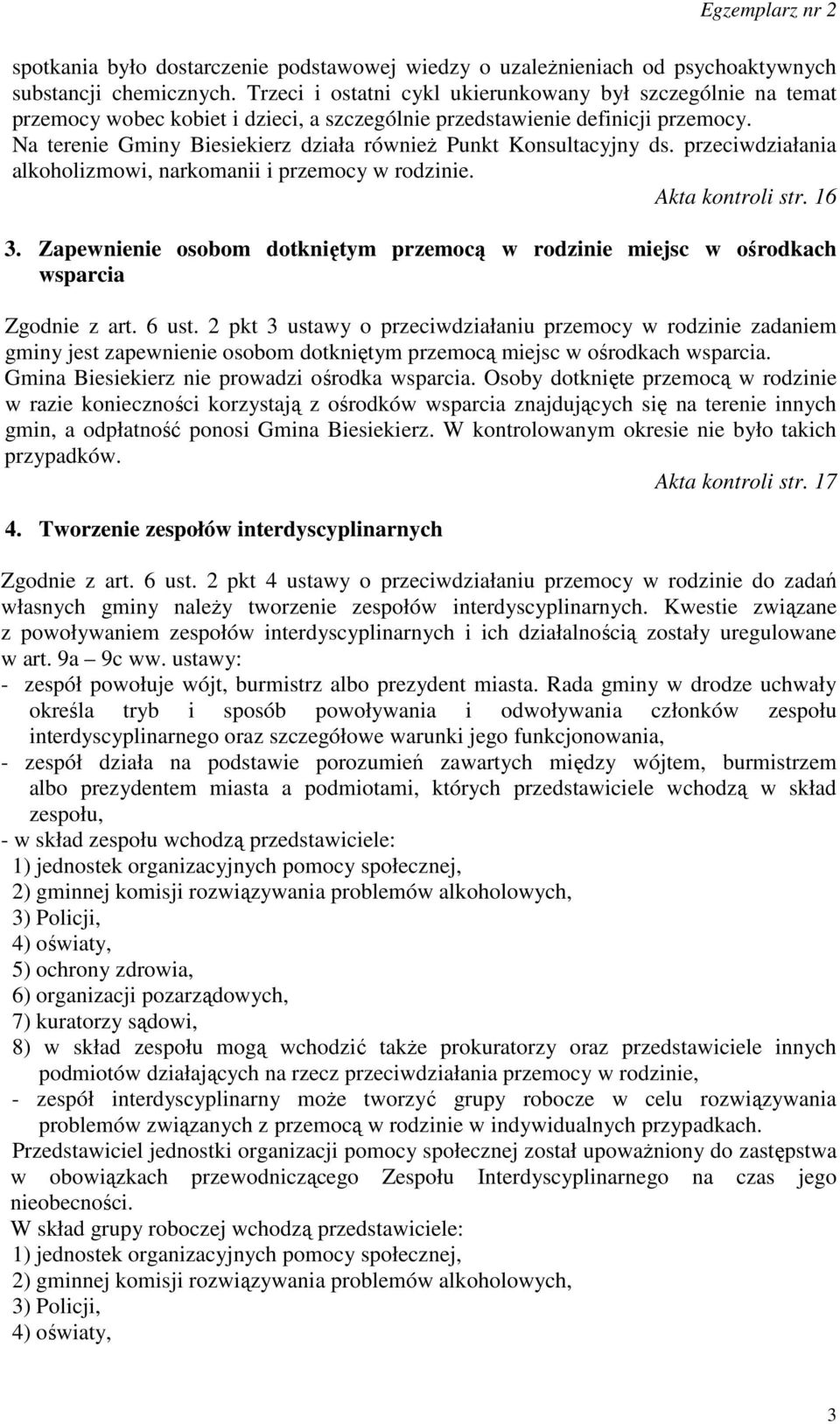 Na terenie Gminy Biesiekierz działa również Punkt Konsultacyjny ds. przeciwdziałania alkoholizmowi, narkomanii i przemocy w rodzinie. Akta kontroli str. 16 3.