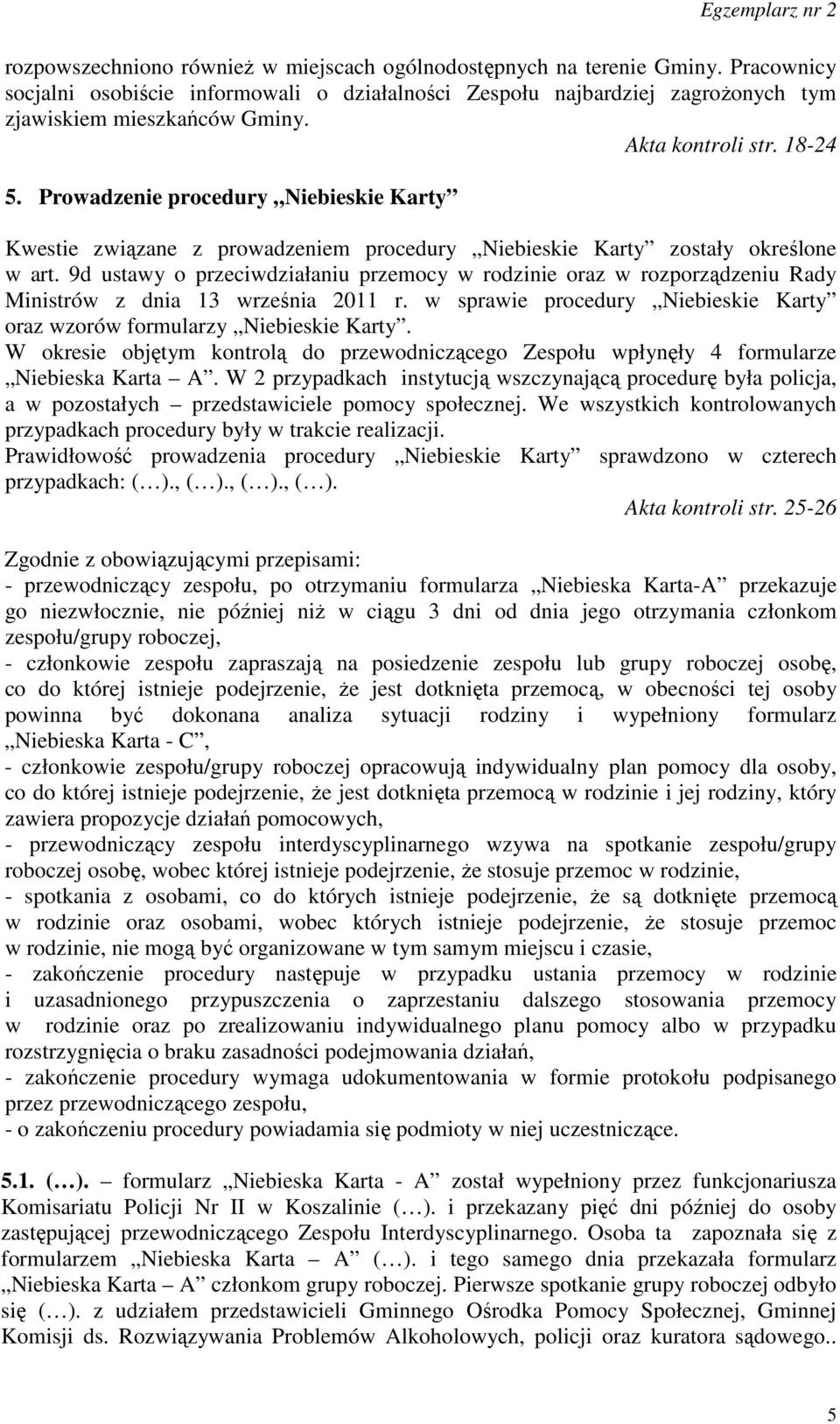 9d ustawy o przeciwdziałaniu przemocy w rodzinie oraz w rozporządzeniu Rady Ministrów z dnia 13 września 2011 r. w sprawie procedury Niebieskie Karty oraz wzorów formularzy Niebieskie Karty.