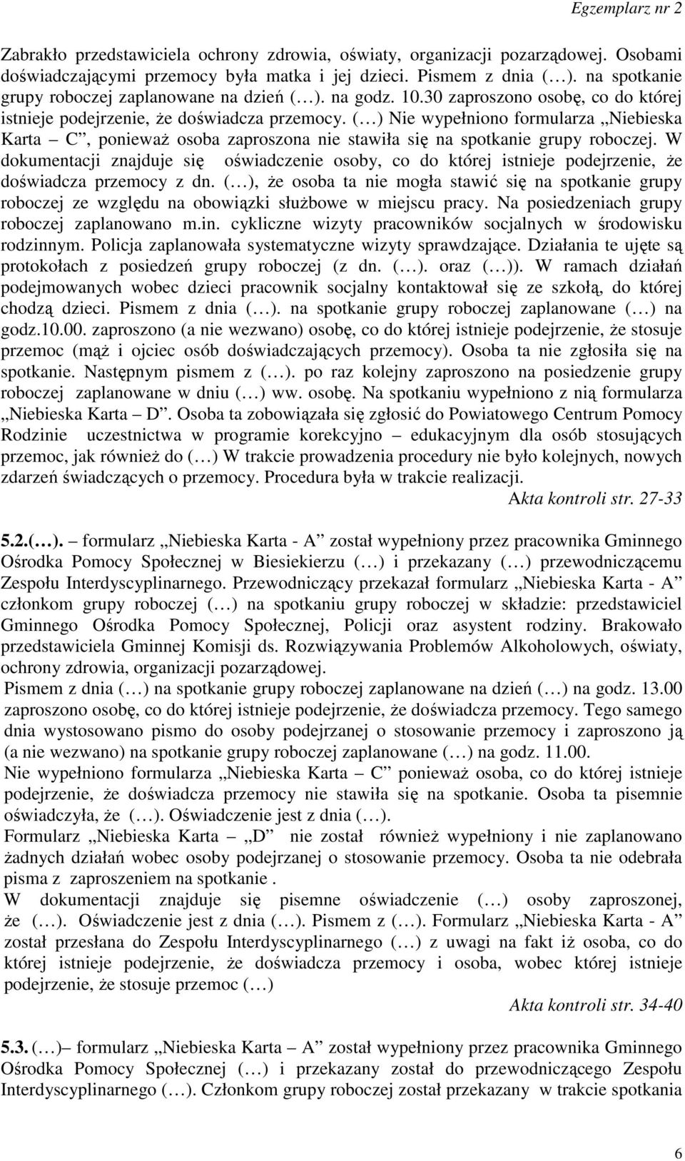 ( ) Nie wypełniono formularza Niebieska Karta C, ponieważ osoba zaproszona nie stawiła się na spotkanie grupy roboczej.