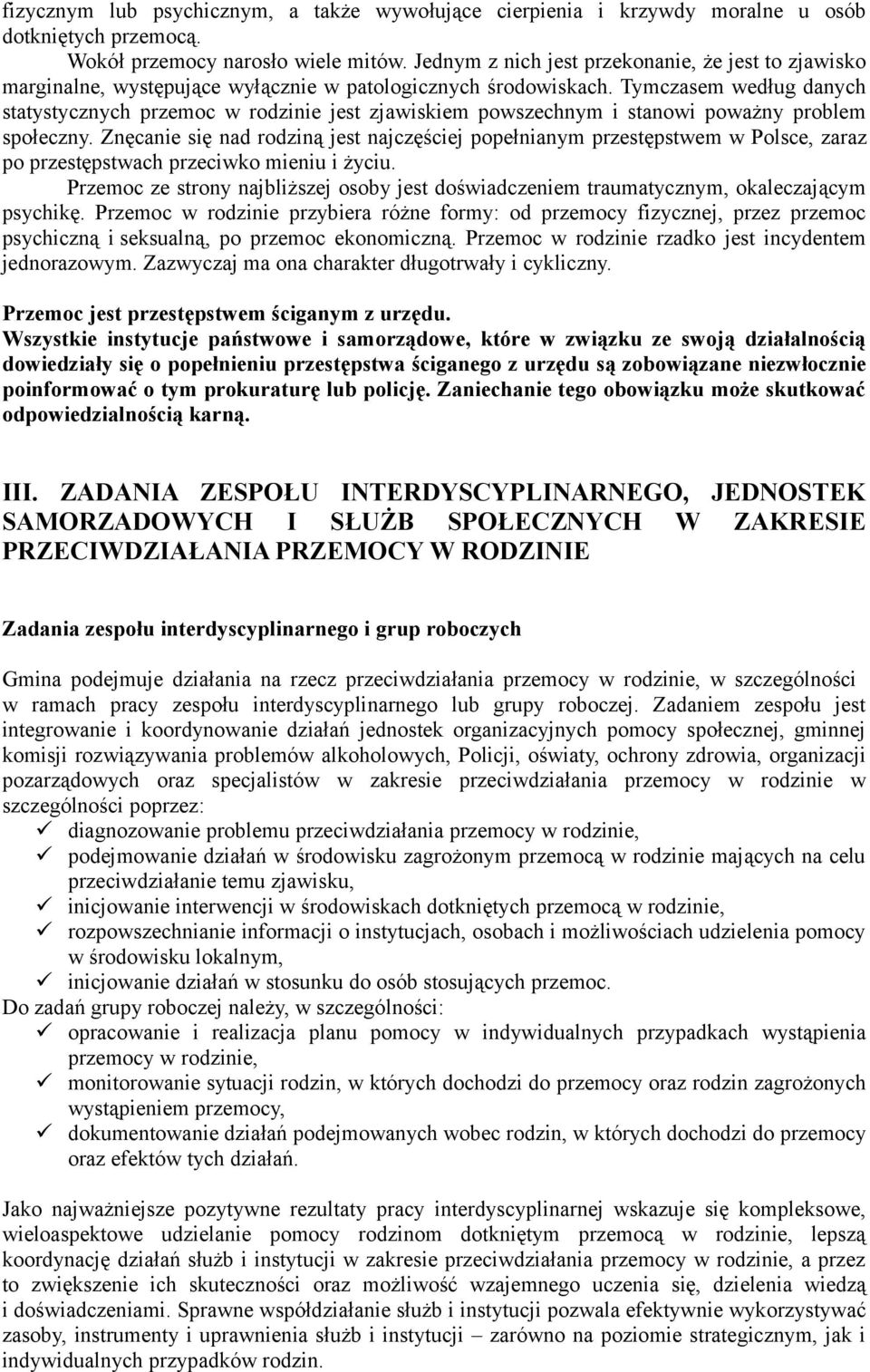 Tymczasem według danych statystycznych przemoc jest zjawiskiem powszechnym i stanowi poważny problem społeczny.