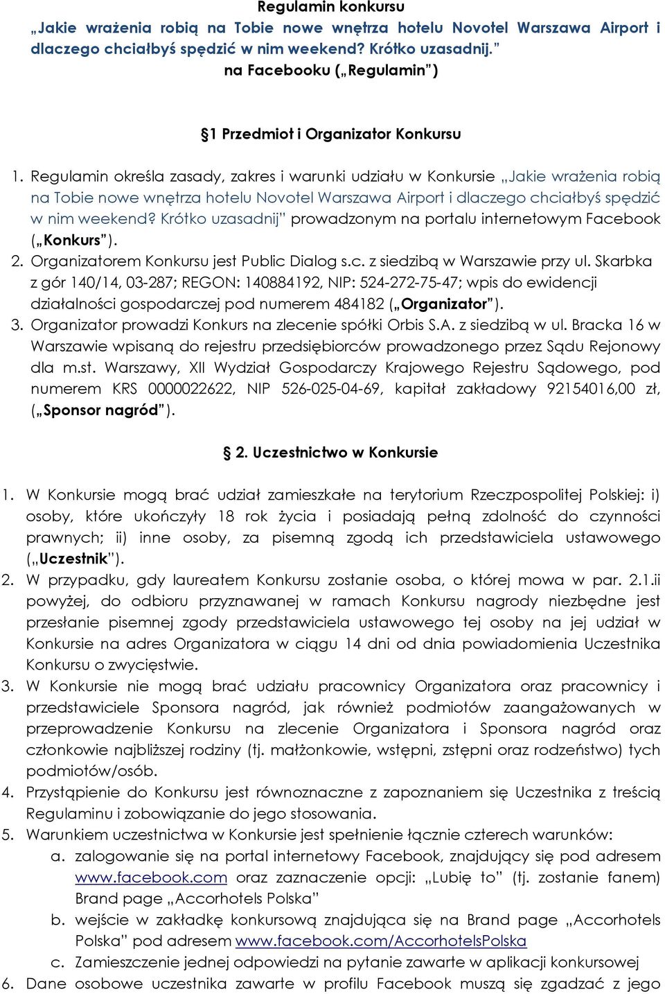 Regulamin określa zasady, zakres i warunki udziału w Konkursie Jakie wrażenia robią na Tobie nowe wnętrza hotelu Novotel Warszawa Airport i dlaczego chciałbyś spędzić w nim weekend?