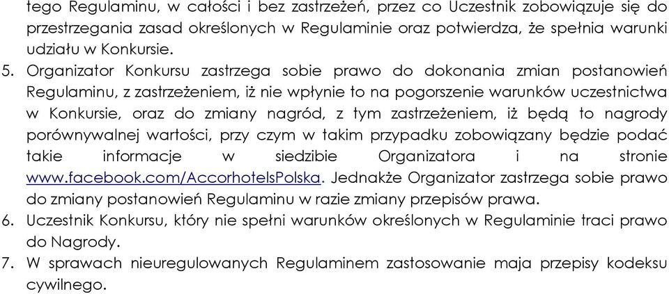 zastrzeżeniem, iż będą to nagrody porównywalnej wartości, przy czym w takim przypadku zobowiązany będzie podać takie informacje w siedzibie Organizatora i na stronie www.facebook.