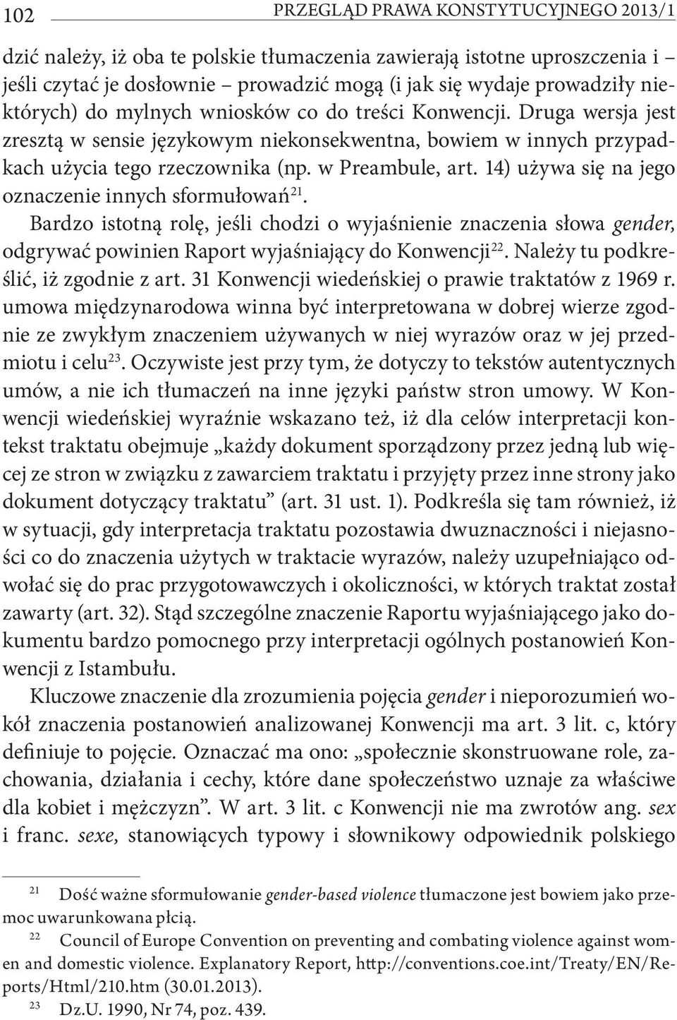 14) używa się na jego oznaczenie innych sformułowań 21. Bardzo istotną rolę, jeśli chodzi o wyjaśnienie znaczenia słowa gender, odgrywać powinien Raport wyjaśniający do Konwencji 22.